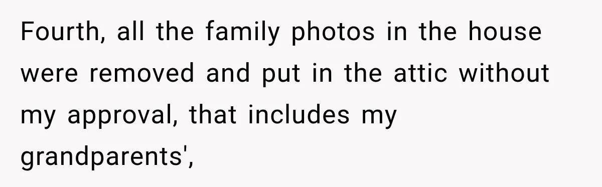 Daughter Inherited Her Mother’s House, But Her Dad Moved In His New Family Without Respecting Boundaries Fourth, all the family photos in the house were removed and put in the attic without my approval, that includes my grandparents',