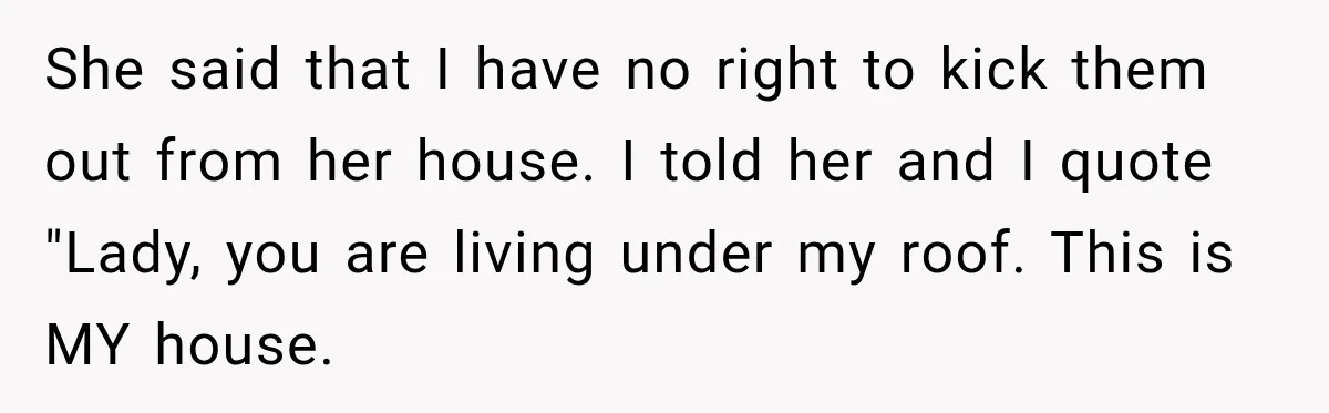 Daughter Inherited Her Mother’s House, But Her Dad Moved In His New Family Without Respecting Boundaries She said that I have no right to kick them out from her house. I told her and I quote "Lady, you are living under my roof. This is MY...