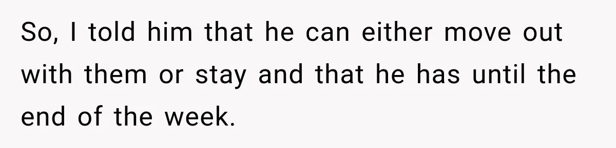 Daughter Inherited Her Mother’s House, But Her Dad Moved In His New Family Without Respecting Boundaries So, I told him that he can either move out with them or stay and that he has until the end of the week.