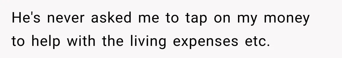 Daughter Inherited Her Mother’s House, But Her Dad Moved In His New Family Without Respecting Boundaries He's never asked me to tap on my money to help with the living expenses etc.