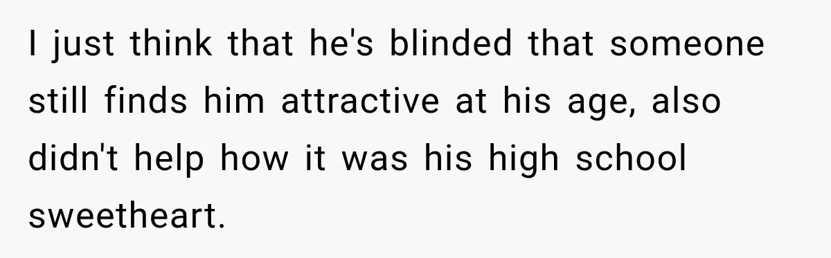 Daughter Inherited Her Mother’s House, But Her Dad Moved In His New Family Without Respecting Boundaries I just think that he's blinded that someone still finds him attractive at his age, also didn't help how it was his high school sweetheart.