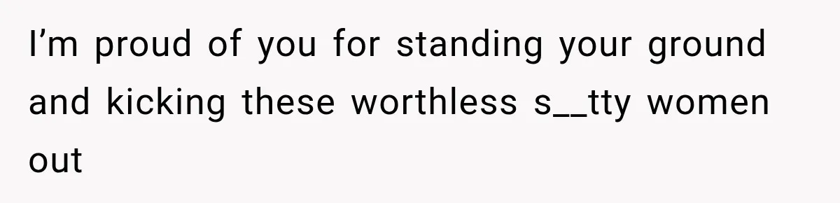 Daughter Inherited Her Mother’s House, But Her Dad Moved In His New Family Without Respecting Boundaries I’m proud of you for standing your ground and kicking these worthless s__tty women out