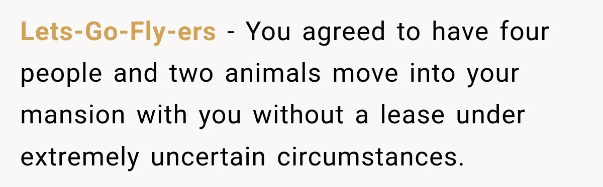Daughter Inherited Her Mother’s House, But Her Dad Moved In His New Family Without Respecting Boundaries Lets-Go-Fly-ers − You agreed to have four people and two animals move into your mansion with you without a lease under extremely uncertain circumstances.
