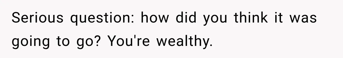 Daughter Inherited Her Mother’s House, But Her Dad Moved In His New Family Without Respecting Boundaries Serious question: how did you think it was going to go? You're wealthy.