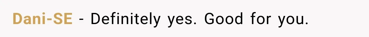 Daughter Inherited Her Mother’s House, But Her Dad Moved In His New Family Without Respecting Boundaries Dani-SE − Definitely yes. Good for you.