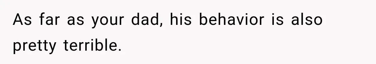 Daughter Inherited Her Mother’s House, But Her Dad Moved In His New Family Without Respecting Boundaries As far as your dad, his behavior is also pretty terrible.