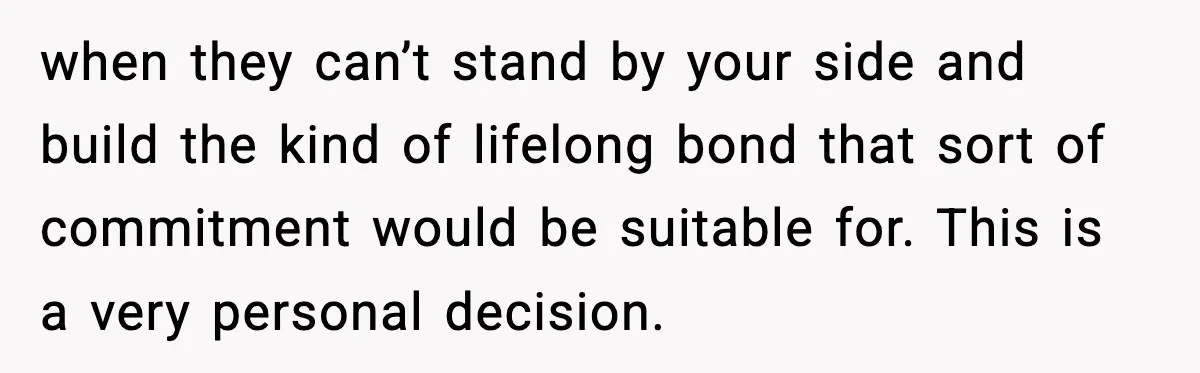 Young Woman Learns She's Pregnant Just Days After Boyfriend Receives A Terminal Diagnosis when they can’t stand by your side and build the kind of lifelong bond that sort of commitment would be suitable for. This is a very personal decision.