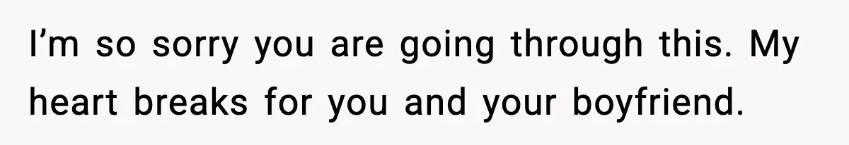 Young Woman Learns She's Pregnant Just Days After Boyfriend Receives A Terminal Diagnosis I’m so sorry you are going through this. My heart breaks for you and your boyfriend.