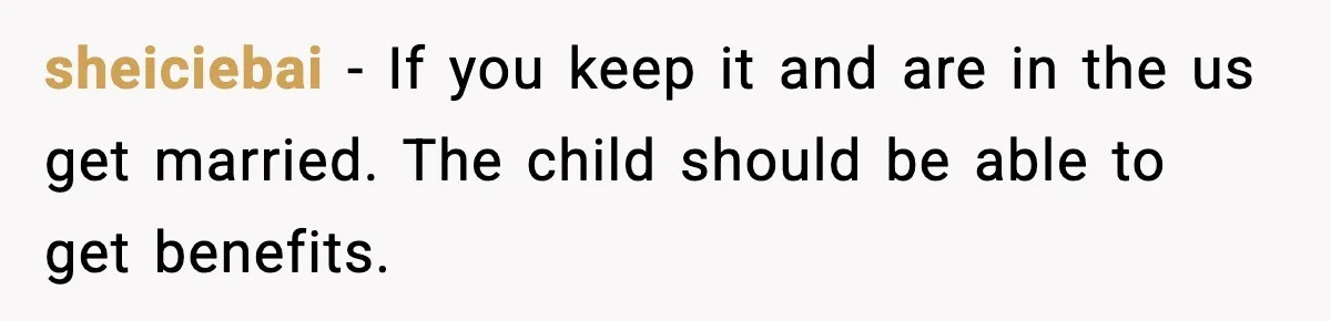 Young Woman Learns She's Pregnant Just Days After Boyfriend Receives A Terminal Diagnosis sheiciebai − If you keep it and are in the us get married. The child should be able to get benefits.