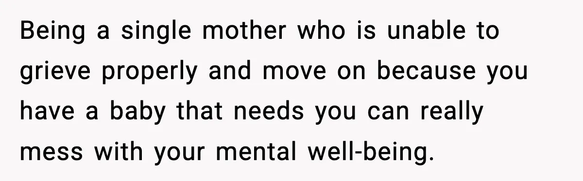 Young Woman Learns She's Pregnant Just Days After Boyfriend Receives A Terminal Diagnosis Being a single mother who is unable to grieve properly and move on because you have a baby that needs you can really mess with your mental well-being.