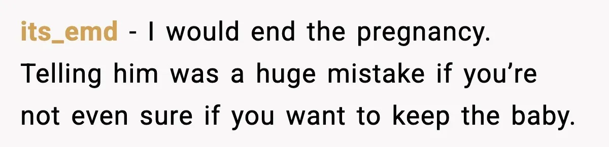 Young Woman Learns She's Pregnant Just Days After Boyfriend Receives A Terminal Diagnosis its_emd − I would end the pregnancy. Telling him was a huge mistake if you’re not even sure if you want to keep the baby.