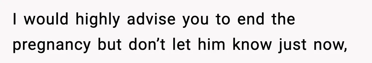 Young Woman Learns She's Pregnant Just Days After Boyfriend Receives A Terminal Diagnosis I would highly advise you to end the pregnancy but don’t let him know just now,