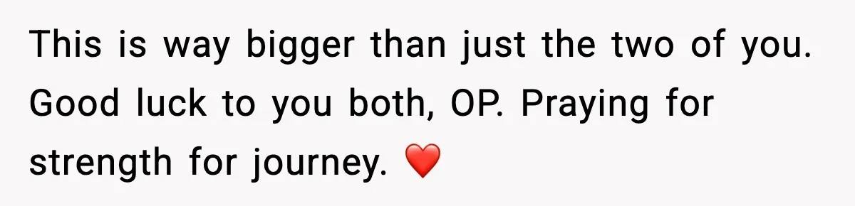 Young Woman Learns She's Pregnant Just Days After Boyfriend Receives A Terminal Diagnosis This is way bigger than just the two of you. Good luck to you both, OP. Praying for strength for journey. ❤️