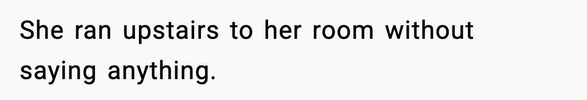 Son Saw His Father Break Down During a Family Fight, and He Can’t Forget the Sound She ran upstairs to her room without saying anything.
