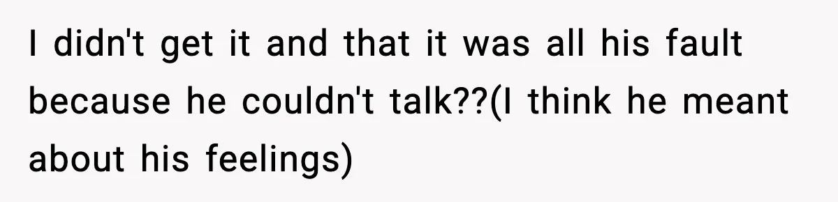 Son Saw His Father Break Down During a Family Fight, and He Can’t Forget the Sound I didn't get it and that it was all his fault because he couldn't talk??(I think he meant about his feelings)