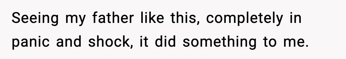 Son Saw His Father Break Down During a Family Fight, and He Can’t Forget the Sound Seeing my father like this, completely in panic and shock, it did something to me.