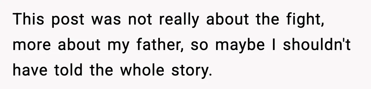 Son Saw His Father Break Down During a Family Fight, and He Can’t Forget the Sound This post was not really about the fight, more about my father, so maybe I shouldn't have told the whole story.