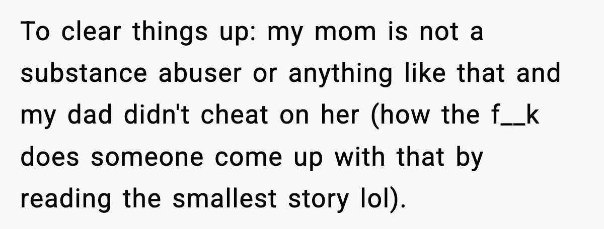 Son Saw His Father Break Down During a Family Fight, and He Can’t Forget the Sound To clear things up: my mom is not a substance abuser or anything like that and my dad didn't cheat on her (how the f__k does someone come up with...