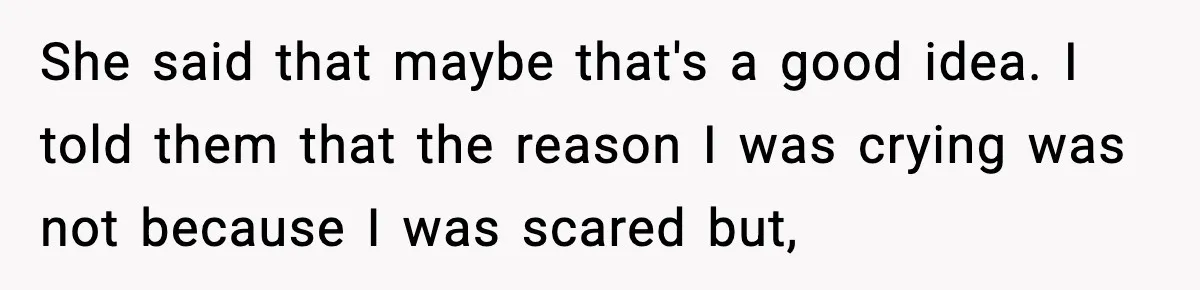 Son Saw His Father Break Down During a Family Fight, and He Can’t Forget the Sound She said that maybe that's a good idea. I told them that the reason I was crying was not because I was scared but,