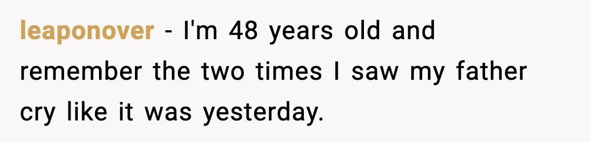 Son Saw His Father Break Down During a Family Fight, and He Can’t Forget the Sound leaponover − I'm 48 years old and remember the two times I saw my father cry like it was yesterday.