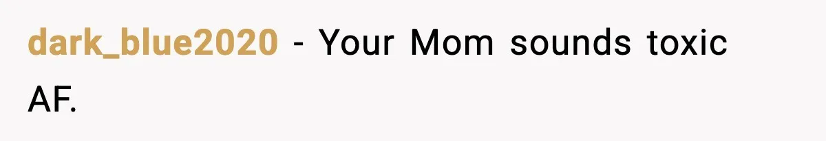 Son Saw His Father Break Down During a Family Fight, and He Can’t Forget the Sound dark_blue2020 − Your Mom sounds toxic AF.