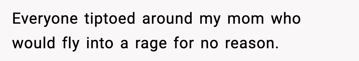 Son Saw His Father Break Down During a Family Fight, and He Can’t Forget the Sound Everyone tiptoed around my mom who would fly into a rage for no reason.