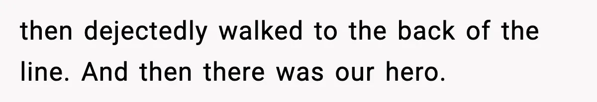 Man Tried to Skip a 40-Person Airport Line, Then Picked the Wrong Travelers to Intimidate then dejectedly walked to the back of the line. And then there was our hero.