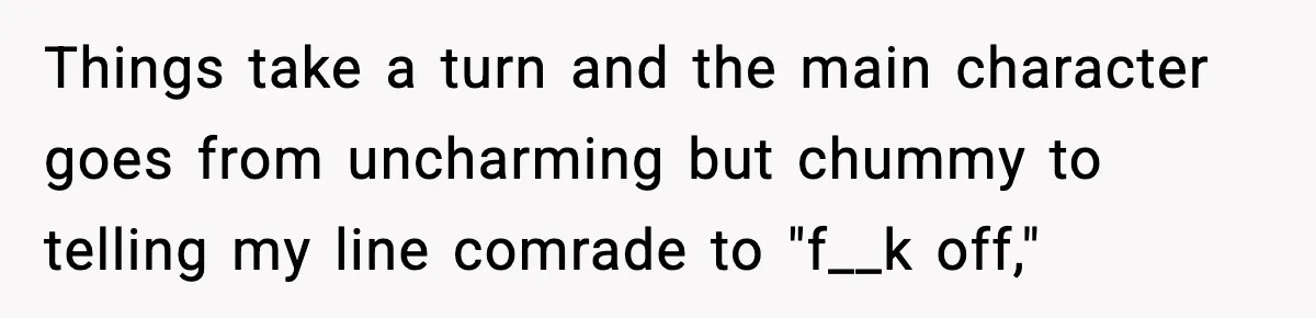 Man Tried to Skip a 40-Person Airport Line, Then Picked the Wrong Travelers to Intimidate Things take a turn and the main character goes from uncharming but chummy to telling my line comrade to "f__k off,"