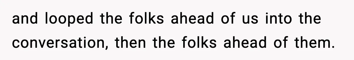 Man Tried to Skip a 40-Person Airport Line, Then Picked the Wrong Travelers to Intimidate and looped the folks ahead of us into the conversation, then the folks ahead of them.