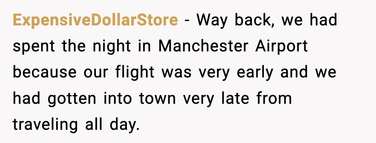 Man Tried to Skip a 40-Person Airport Line, Then Picked the Wrong Travelers to Intimidate ExpensiveDollarStore − Way back, we had spent the night in Manchester Airport because our flight was very early and we had gotten into town very late from traveling all day.