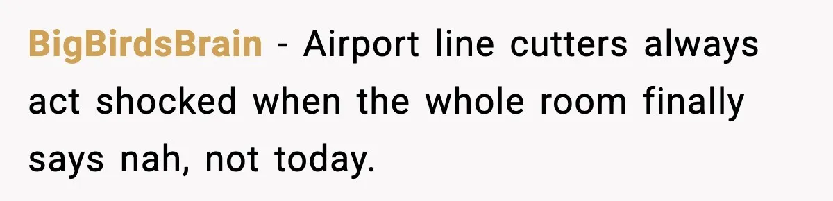 Man Tried to Skip a 40-Person Airport Line, Then Picked the Wrong Travelers to Intimidate BigBirdsBrain − Airport line cutters always act shocked when the whole room finally says nah, not today.