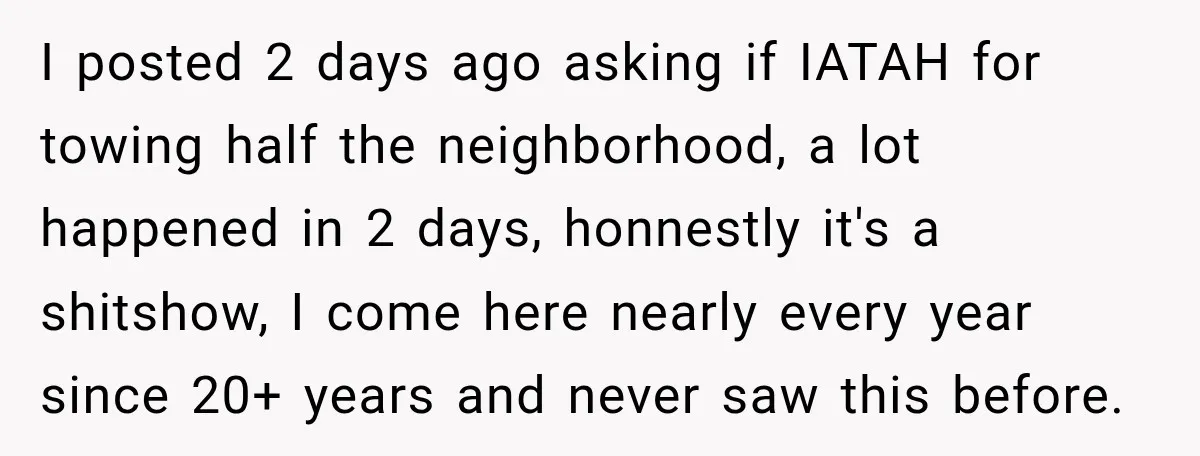 I posted 2 days ago asking if IATAH for towing half the neighborhood, a lot happened in 2 days, honnestly it's a shitshow, I come here nearly every year since...