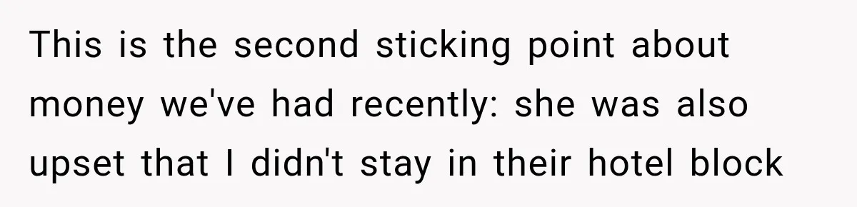 This is the second sticking point about money we've had recently: she was also upset that I didn't stay in their hotel block