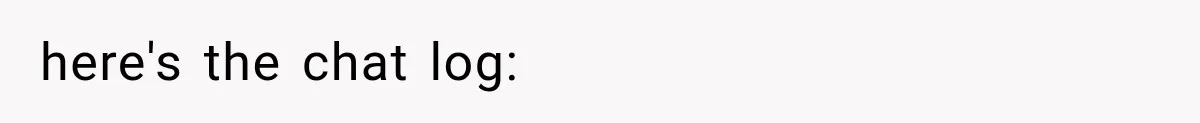 here's the chat log: