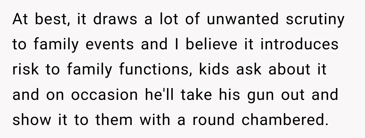 She Kept Suggesting Restaurants with Metal Detectors, and Her Armed Nephew Finally Asked Why At best, it draws a lot of unwanted scrutiny to family events and I believe it introduces risk to family functions, kids ask about it and on occasion he'll take...