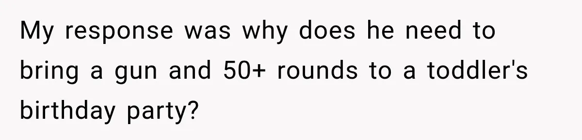 She Kept Suggesting Restaurants with Metal Detectors, and Her Armed Nephew Finally Asked Why My response was why does he need to bring a gun and 50+ rounds to a toddler's birthday party?