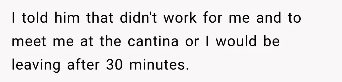 She Kept Suggesting Restaurants with Metal Detectors, and Her Armed Nephew Finally Asked Why I told him that didn't work for me and to meet me at the cantina or I would be leaving after 30 minutes.