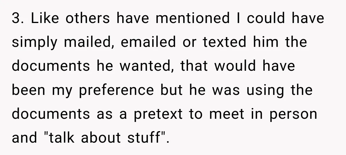 She Kept Suggesting Restaurants with Metal Detectors, and Her Armed Nephew Finally Asked Why 3. Like others have mentioned I could have simply mailed, emailed or texted him the documents he wanted, that would have been my preference but he was using the documents...