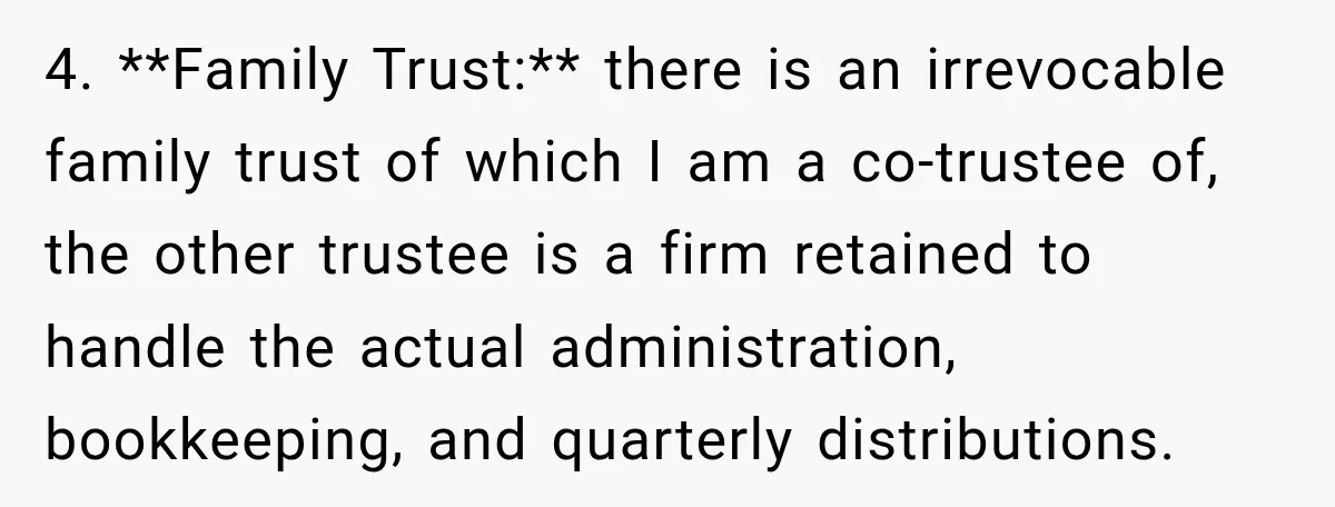 She Kept Suggesting Restaurants with Metal Detectors, and Her Armed Nephew Finally Asked Why 4. **Family Trust:** there is an irrevocable family trust of which I am a co-trustee of, the other trustee is a firm retained to handle the actual administration, bookkeeping, and...