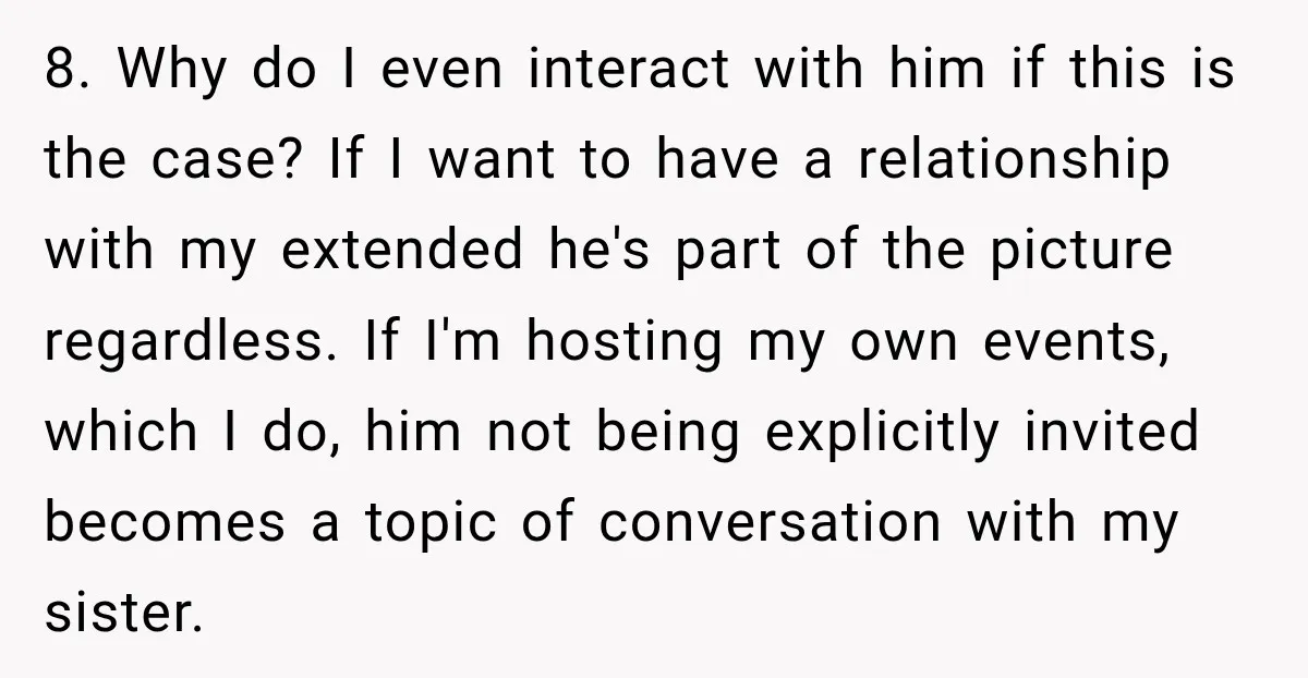 She Kept Suggesting Restaurants with Metal Detectors, and Her Armed Nephew Finally Asked Why 8. Why do I even interact with him if this is the case? If I want to have a relationship with my extended he's part of the picture regardless. If...
