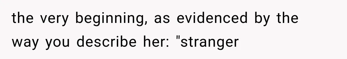the very beginning, as evidenced by the way you describe her: "stranger