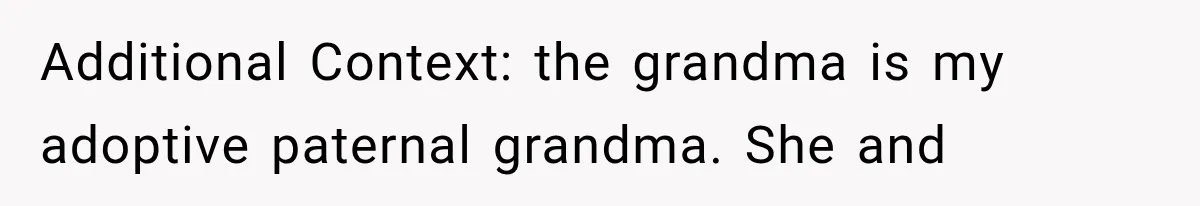 Additional Context: the grandma is my adoptive paternal grandma. She and