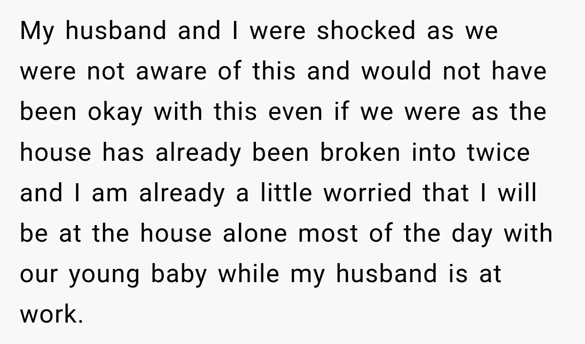 My husband and I were shocked as we were not aware of this and would not have been okay with this even if we were as the house has already...