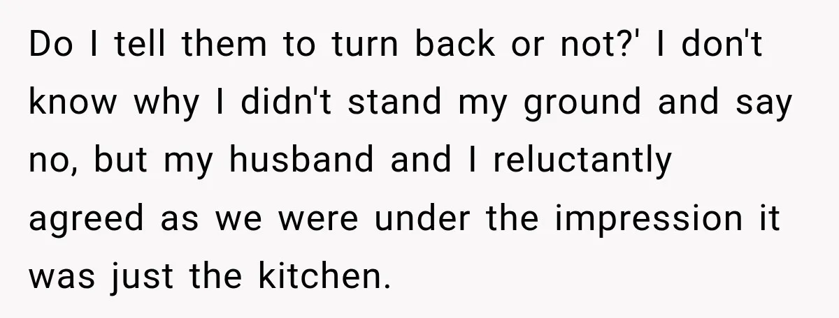 Do I tell them to turn back or not?' I don't know why I didn't stand my ground and say no, but my husband and I reluctantly agreed as we...