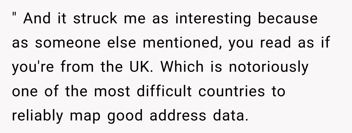 " And it struck me as interesting because as someone else mentioned, you read as if you're from the UK. Which is notoriously one of the most difficult countries to...