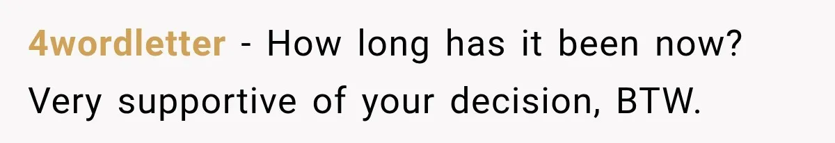 Father Neglects Daughter for Years, Then Cries When She Leaves and Never Returns 4wordletter − How long has it been now? Very supportive of your decision, BTW.