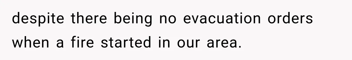 Couple Evacuates Before a Wildfire Spreads, But MIL Calls Them “Paranoid” for Leaving despite there being no evacuation orders when a fire started in our area.