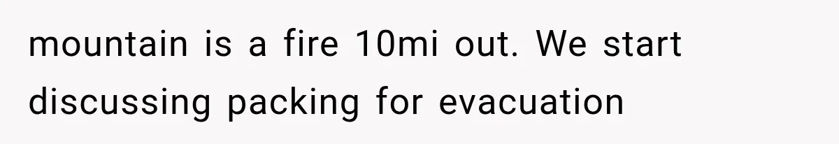 Couple Evacuates Before a Wildfire Spreads, But MIL Calls Them “Paranoid” for Leaving mountain is a fire 10mi out. We start discussing packing for evacuation