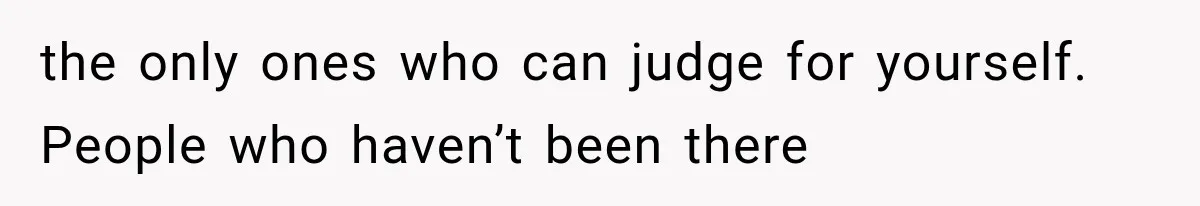 Couple Evacuates Before a Wildfire Spreads, But MIL Calls Them “Paranoid” for Leaving the only ones who can judge for yourself. People who haven’t been there