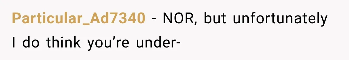 Particular_Ad7340 − NOR, but unfortunately I do think you’re under-